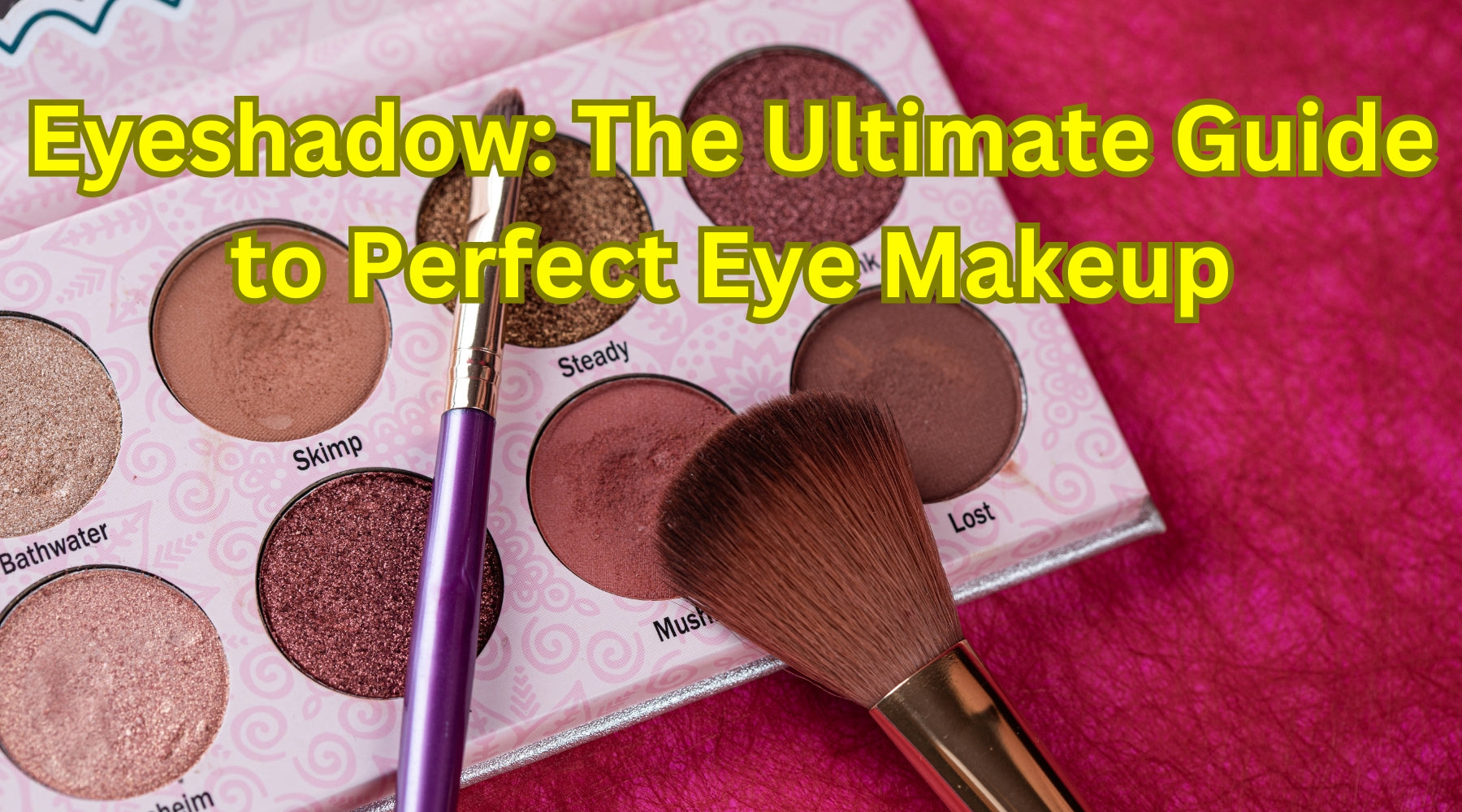 Eyeshadow: The Ultimate Guide to Perfect Eye Makeup